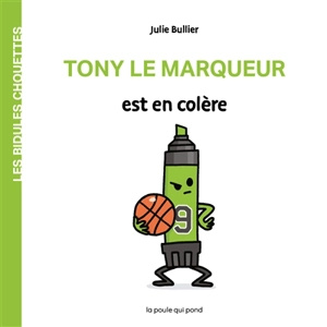 Les bidules chouettes. Tony le marqueur est en colère - Julie Bullier