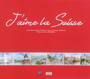 J'aime la Suisse - Daniel Lanoux