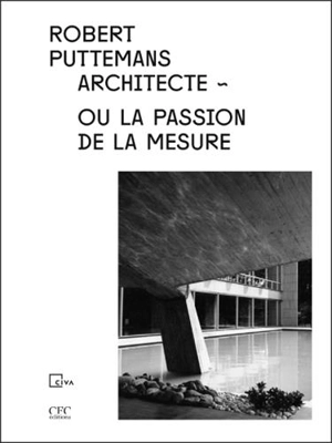 Robert Puttemans architecte ou La passion de la mesure - Pierre Puttemans