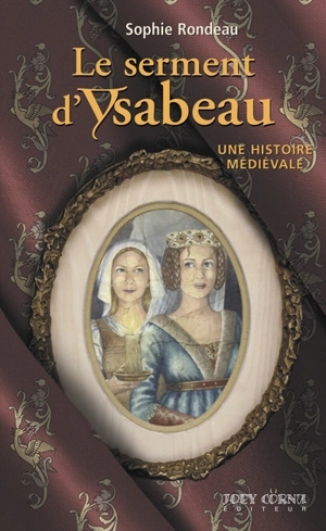 Le serment d'Ysabeau : histoire médiévale - Sophie Rondeau