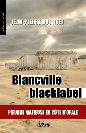 Blancville blacklabel : pieuvre mafieuse en Côte d'Opale - Jean-Pierre Bocquet