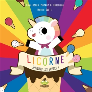 Licorne : sauvons les glaces ! - Anne-Sophie Matrat