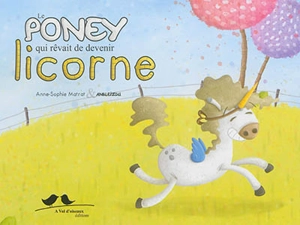 Le poney qui rêvait de devenir licorne - Anne-Sophie Matrat