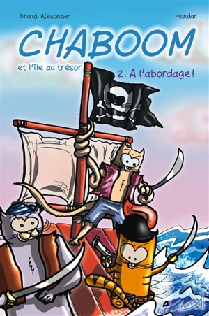 Chaboom : et l'île au trésor. Vol. 2. A l'abordage ! - Brand Alexander