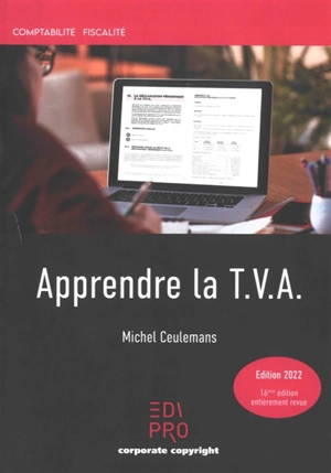 Apprendre la TVA : initiation au fonctionnement du système de la TVA et notions de base : édition 2022 - Michel Ceulemans