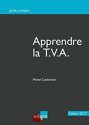 Apprendre la TVA : initiation au fonctionnement du système de la TVA et notions de base - Michel Ceulemans