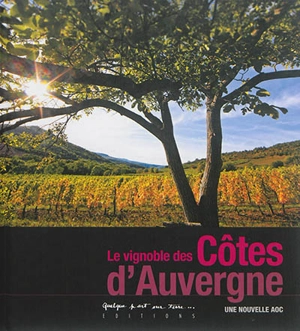 Le vignoble des côtes d'Auvergne : une nouvelle AOC - Agence Par écrit