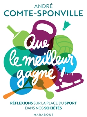 Que le meilleur gagne ! : réflexions sur la place du sport dans nos sociétés - André Comte-Sponville