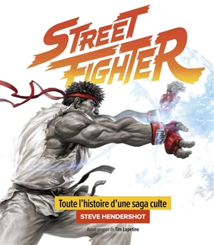 Street Fighter : toute l'histoire d'une saga culte - Steve Hendershot