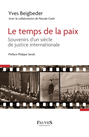 Le temps de la paix : souvenirs d'un siècle de justice internationale - Yves Beigbeder