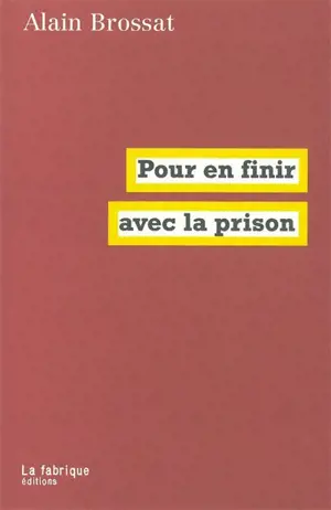 Pour en finir avec la prison : l'état d'exception permanent - Alain Brossat