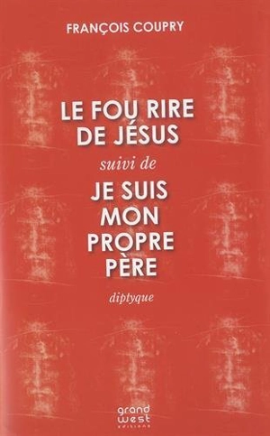 Le fou rire de Jésus. Je suis mon propre père - François Coupry