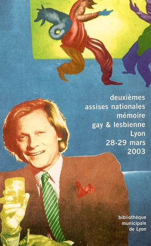 Mémoire gay & lesbienne : les gays et lesbiennes ont-ils une histoire ? : actes des deuxièmes Assises nationales, Bibliothèque municipale de Lyon, 28 et 29 mars 2003 - ASSISES INTERNATIONALES DE LA MÉMOIRE GAY ET LESBIENNE (2 ; 2003 ; Lyon)