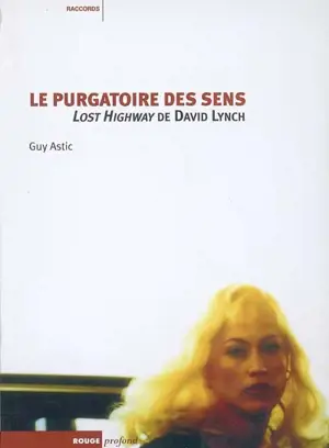 Le purgatoire des sens : Lost Highway de David Lynch - Guy Astic