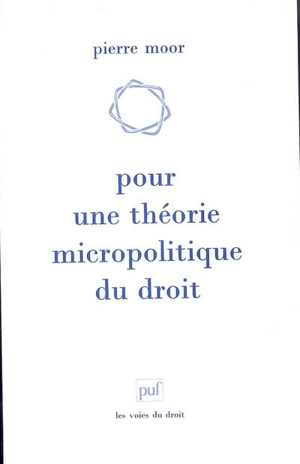 Pour une théorie micropolitique du droit - Pierre Moor