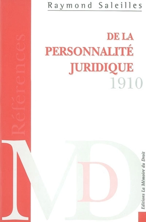 De la personnalité juridique : histoires et théories : vingt-cinq leçons d'introduction à un cours de droit comparé sur les personnes juridiques - Raymond Saleilles