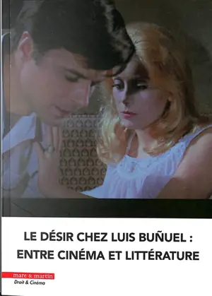 Le désir chez Luis Bunuel : entre cinéma et littérature - Claire Picod