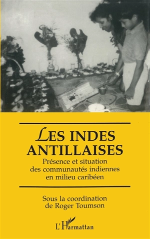 Les Indes antillaises : présence et situation des communautés indiennes en milieu caribéen : actes du colloque interculturel, Saint-François (Guadeloupe), 21-22 décembre 1990