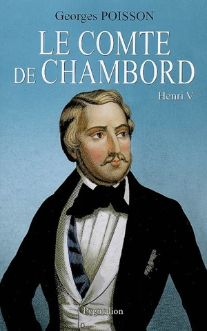 Le comte de Chambord : Henri V - Georges Poisson