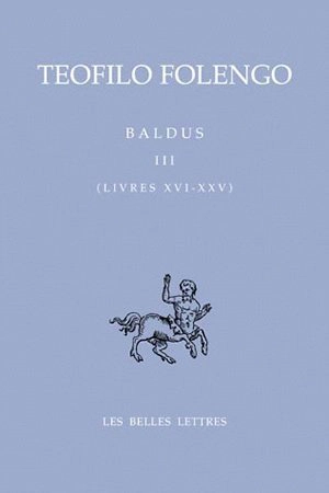 Baldus. Vol. 3. Livres XVI-XXV - Teofilo Folengo