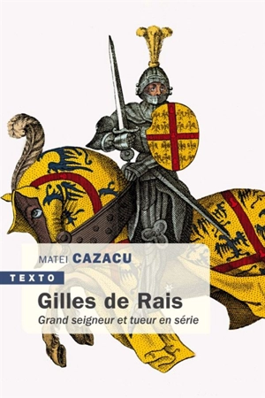 Gilles de Rais : grand seigneur et tueur en série - Matei Cazacu
