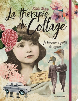 La thérapie du collage : le bonheur à portée de ciseaux - Rebeka Elizegi