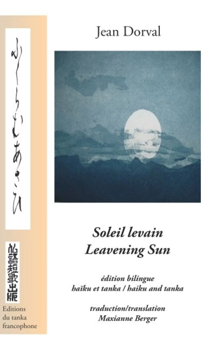 Soleil levain : haïku et tanka = Leavening Sun : haiku and tanka - Dorval, Jean