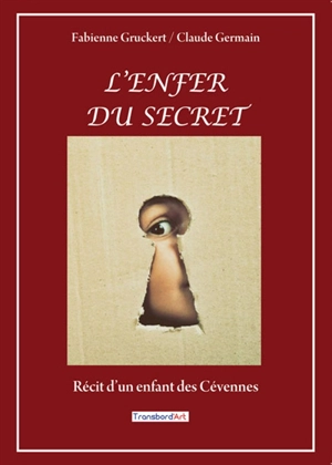 L'enfer du secret : récit d'un enfant des Cévennes - Fabienne Gruckert