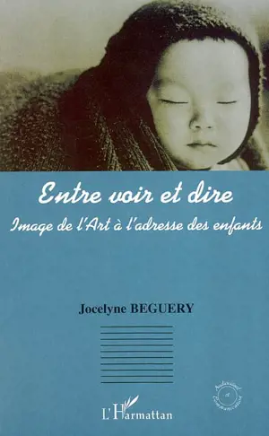 Entre voir et dire : image de l'art à l'adresse des enfants - Jocelyne Béguery