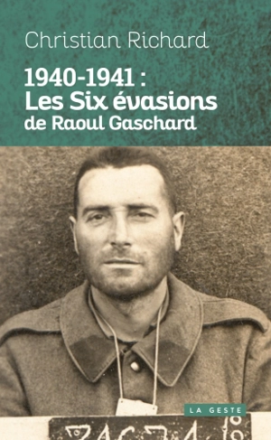 1940-1941, les six évasions de Raoul Gaschard - Raoul Gaschard