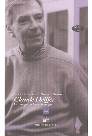 Claude Helffer : la musique sur le bout des doigts : entretien - Claude Helffer