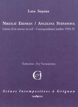 Nikolaï Erdman-Angelina Stepanova : lettres d'un amour en exil, correspondance inédite 1933-1935 : adaptation libre - Lara Suyeux