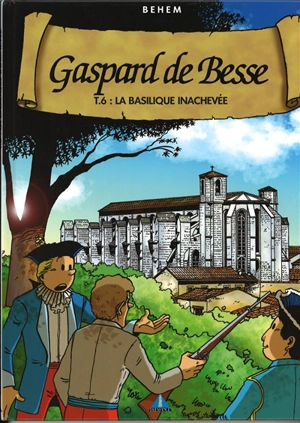 Gaspard de Besse. Vol. 6. La basilique inachevée - Behem