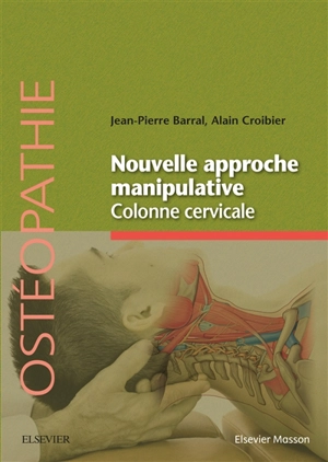 Nouvelle approche manipulative. Colonne cervicale - Jean-Pierre Barral