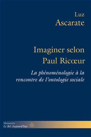 Imaginer selon Paul Ricoeur : la phénoménologie à la rencontre de l'ontologie sociale - Luz Ascarate