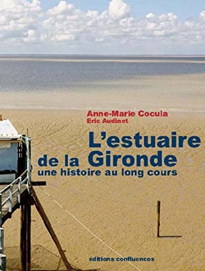 L'estuaire de la Gironde : une histoire au long cours - Anne-Marie Cocula