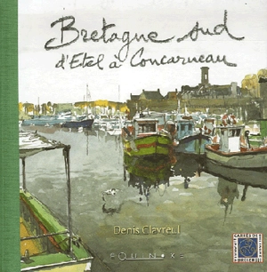 Bretagne Sud : d'Étel à Concarneau - Denis Clavreul