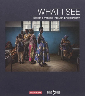 What I see : bearing witness through photography - Guillaume Binet