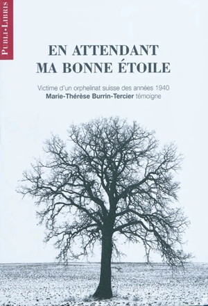 En attendant ma bonne étoile : victime d'un orphelinat suisse des années 1940, Marie-Thérèse Burrin-Tercier témoigne - Marie-Thérèse Burrin-Tercier