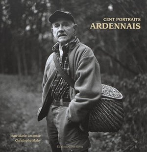 Cent portraits ardennais - Jean-Marie Lecomte