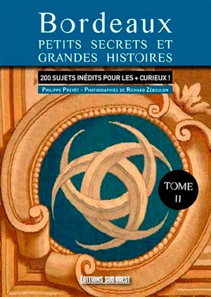 Bordeaux : nouveaux secrets et histoires inédites - Philippe Prévôt