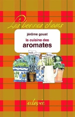 La cuisine des aromates - Jérôme Goust