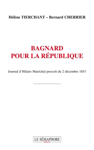 Bagnard pour la République : journal d'Hilaire Maréchal proscrit du 2 décembre 1851 - Hilaire Maréchal