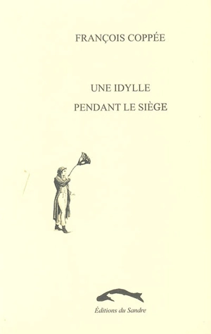 Une idylle pendant le siège - François Coppée