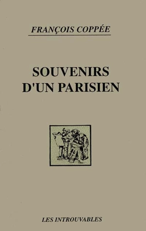 Souvenirs d'un Parisien - François Coppée