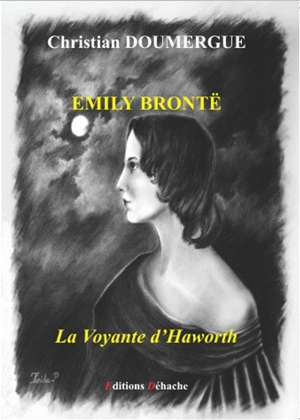 Emily Brontë : la voyante d'Haworth - Christian Doumergue