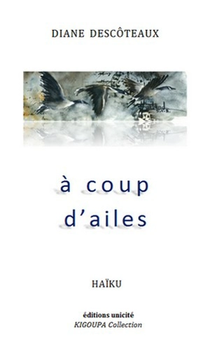 A coup d'ailes : haïku - Diane Descôteaux