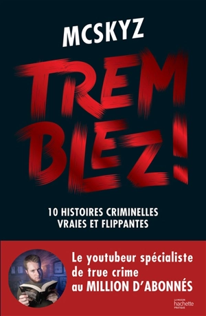 Tremblez ! : 10 histoires criminelles vraies et flippantes - McSkyz