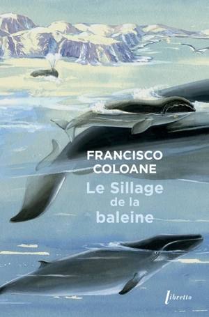 Le sillage de la baleine - Francisco Coloane