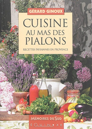 Cuisine au mas des Pialons : recettes paysannes en Provence - Gérard Ginoux